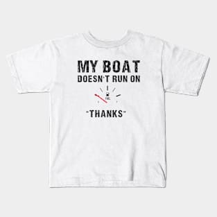 My Boat Doesn't Run On Thanks Boating Gifts For Boat Owners Kids T-Shirt